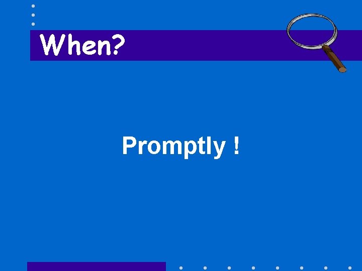 When? Promptly ! 