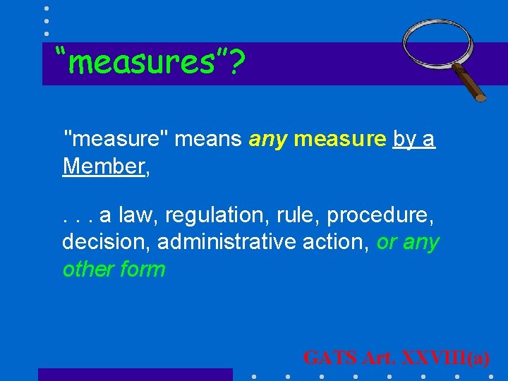 “measures”? "measure" means any measure by a Member, . . . a law, regulation,