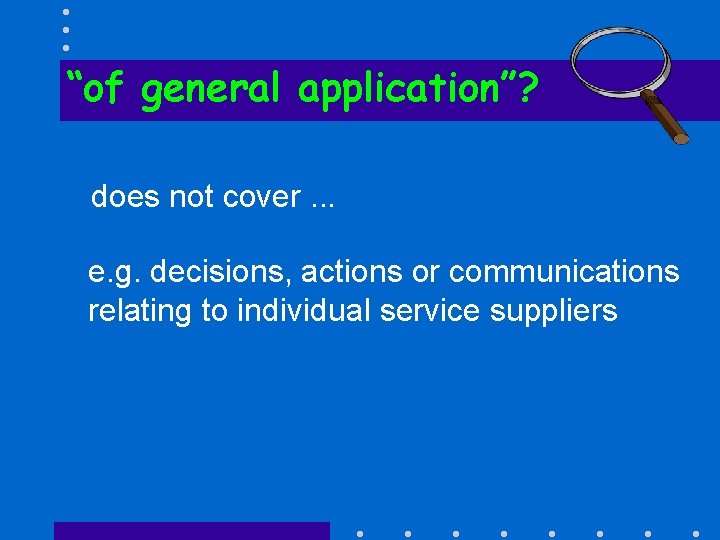 “of general application”? does not cover. . . e. g. decisions, actions or communications