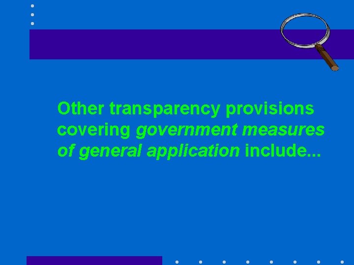 Other transparency provisions covering government measures of general application include. . . 