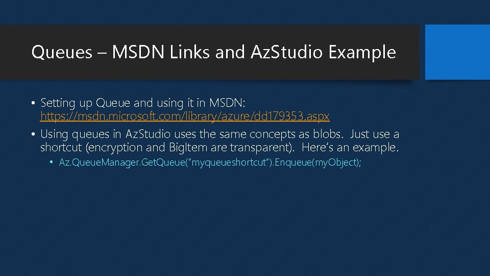 Queues – MSDN Links and Az. Studio Example • Setting up Queue and using Queues – MSDN Links and Az. Studio Example • Setting up Queue and using