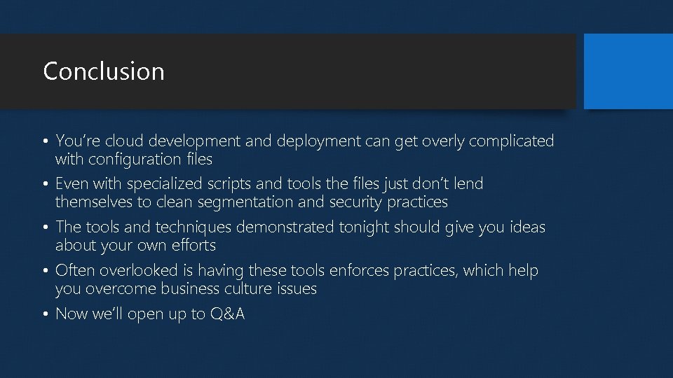 Conclusion • You’re cloud development and deployment can get overly complicated with configuration files Conclusion • You’re cloud development and deployment can get overly complicated with configuration files