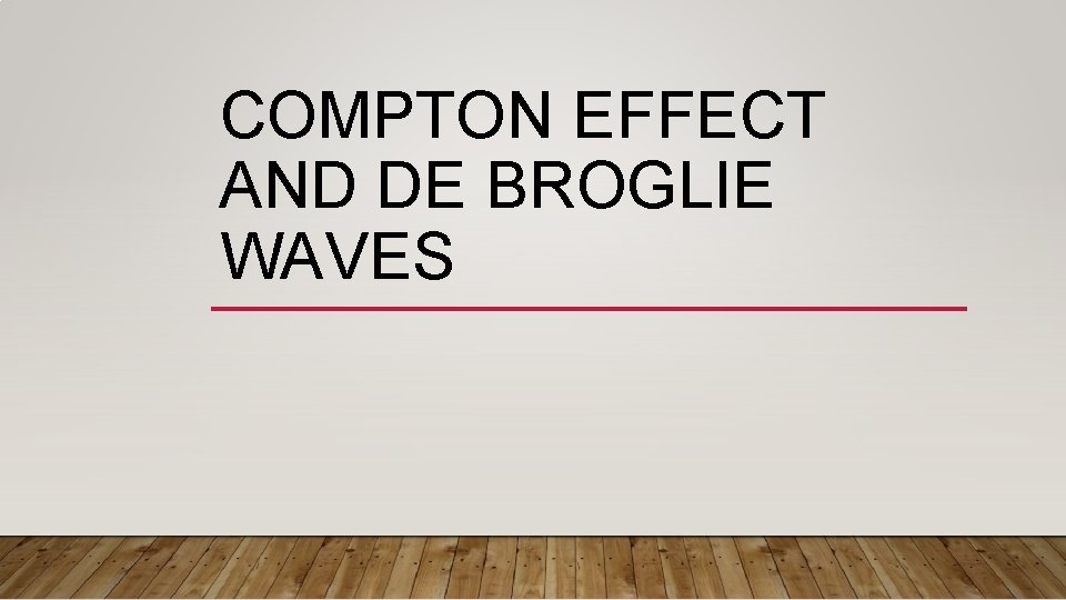 COMPTON EFFECT AND DE BROGLIE WAVES 