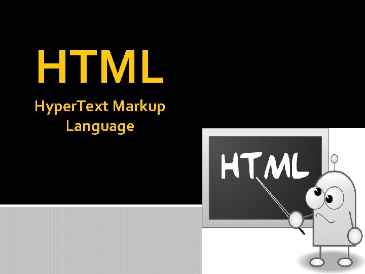 HTML Hyper. Text Markup Language 