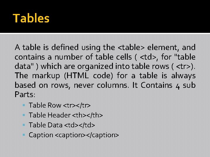 Tables A table is defined using the <table> element, and contains a number of