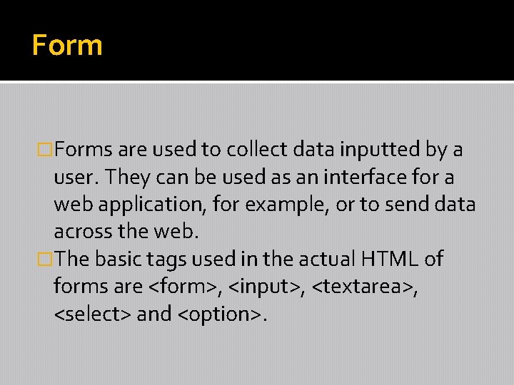 Form �Forms are used to collect data inputted by a user. They can be