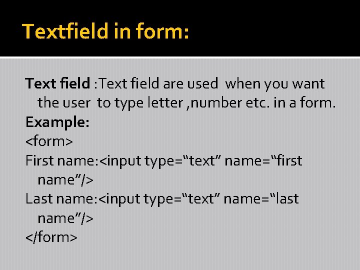 Textfield in form: Text field are used when you want the user to type