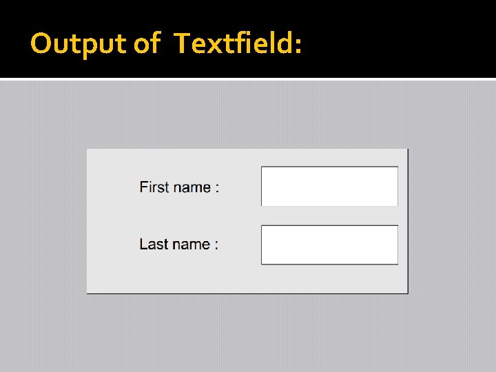 Output of Textfield: 