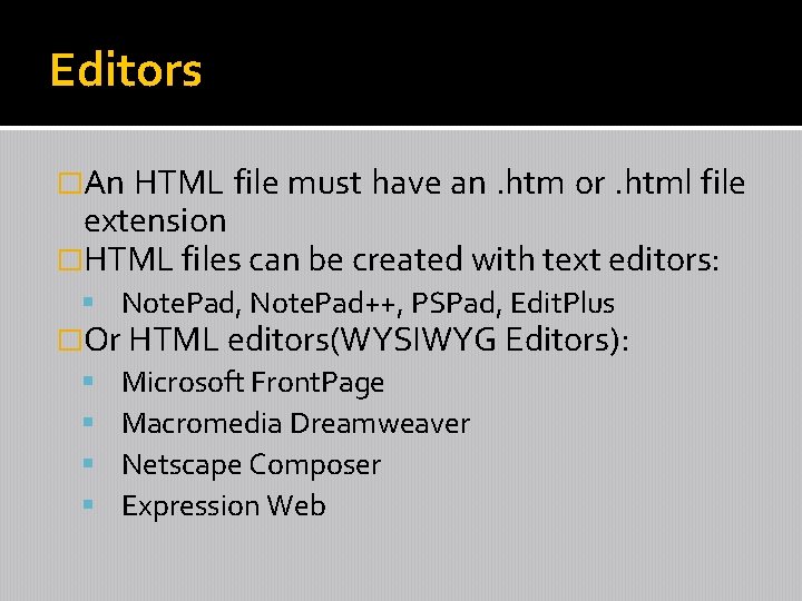 Editors �An HTML file must have an. htm or. html file extension �HTML files