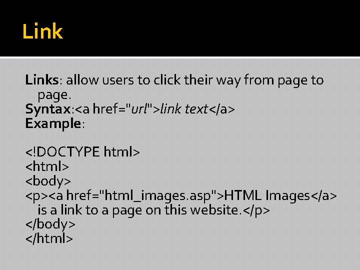 Links: allow users to click their way from page to page. Syntax: <a href="url">link