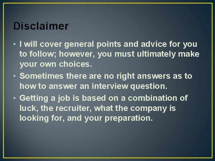 Disclaimer • I will cover general points and advice for you to follow; however,