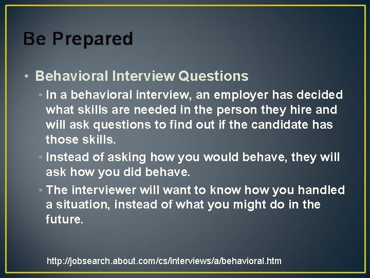 Be Prepared • Behavioral Interview Questions • In a behavioral interview, an employer has