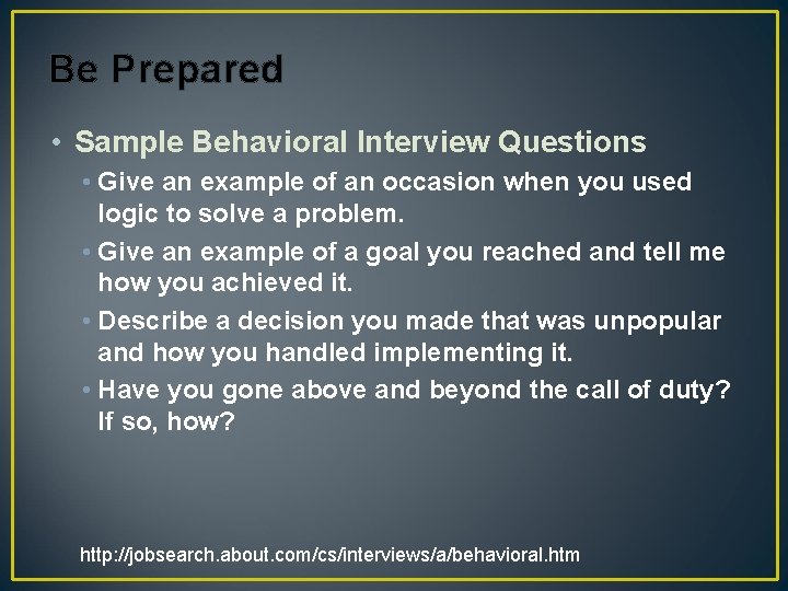 Be Prepared • Sample Behavioral Interview Questions • Give an example of an occasion