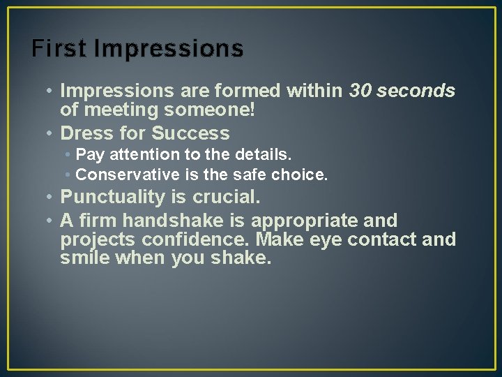 First Impressions • Impressions are formed within 30 seconds of meeting someone! • Dress