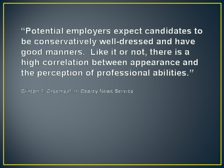 “Potential employers expect candidates to be conservatively well-dressed and have good manners. Like it