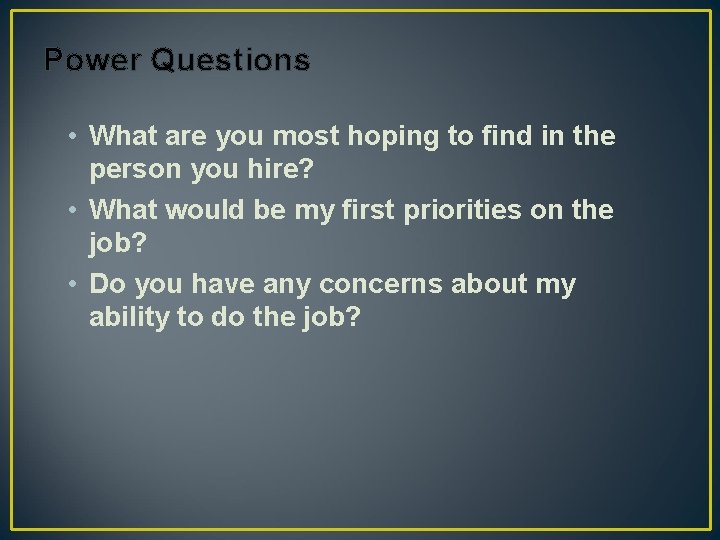 Power Questions • What are you most hoping to find in the person you