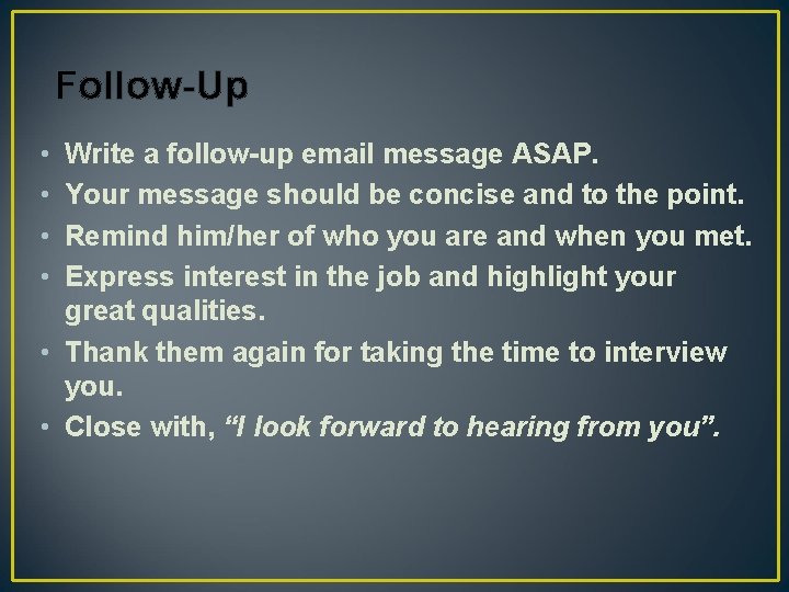 Follow-Up • • Write a follow-up email message ASAP. Your message should be concise