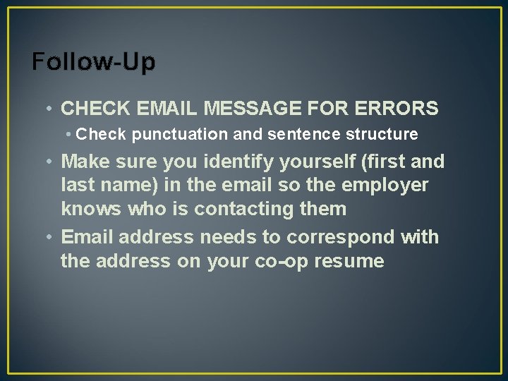 Follow-Up • CHECK EMAIL MESSAGE FOR ERRORS • Check punctuation and sentence structure •