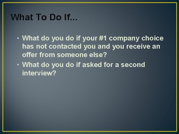 What To Do If. . . • What do you do if your #1