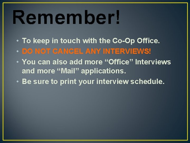 Remember! • To keep in touch with the Co-Op Office. • DO NOT CANCEL