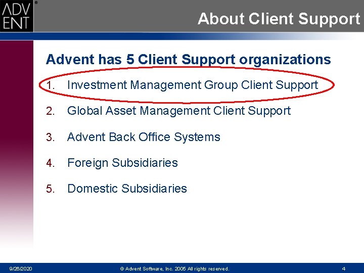 About Client Support Advent has 5 Client Support organizations 9/26/2020 1. Investment Management Group