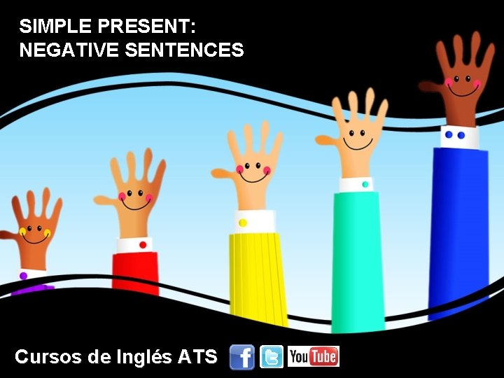 SIMPLE PRESENT: NEGATIVE SENTENCES Cursos de Inglés ATS 