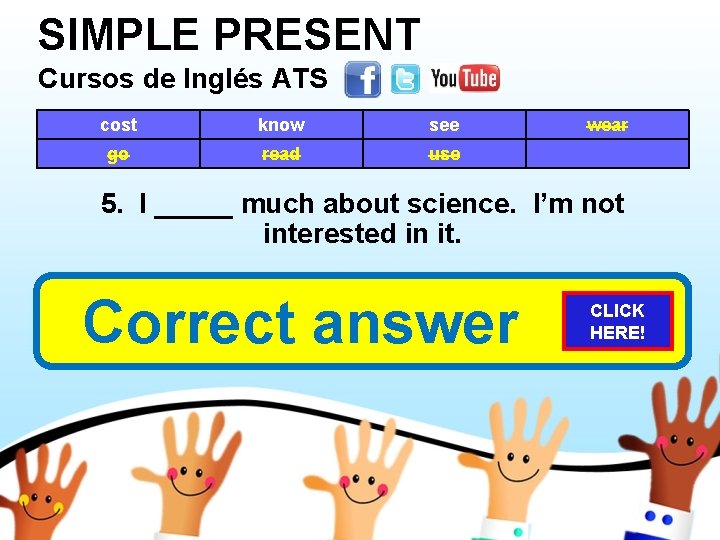 SIMPLE PRESENT Cursos de Inglés ATS cost know see go read use wear 5.