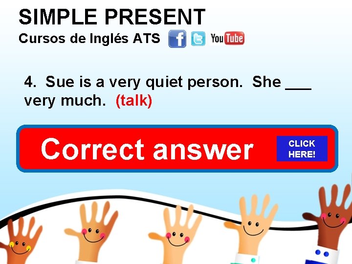 SIMPLE PRESENT Cursos de Inglés ATS 4. Sue is a very quiet person. She