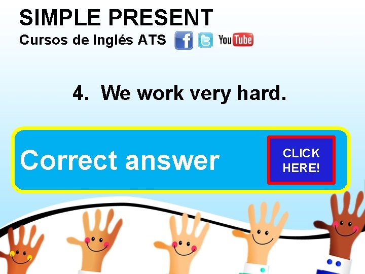 SIMPLE PRESENT Cursos de Inglés ATS 4. We work very hard. We don’tanswer work