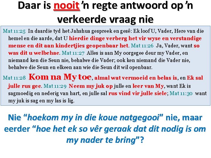 Daar is nooit ŉ regte antwoord op ŉ verkeerde vraag nie Mat 11: 25