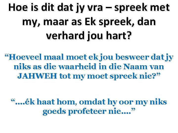 Hoe is dit dat jy vra – spreek met my, maar as Ek spreek,