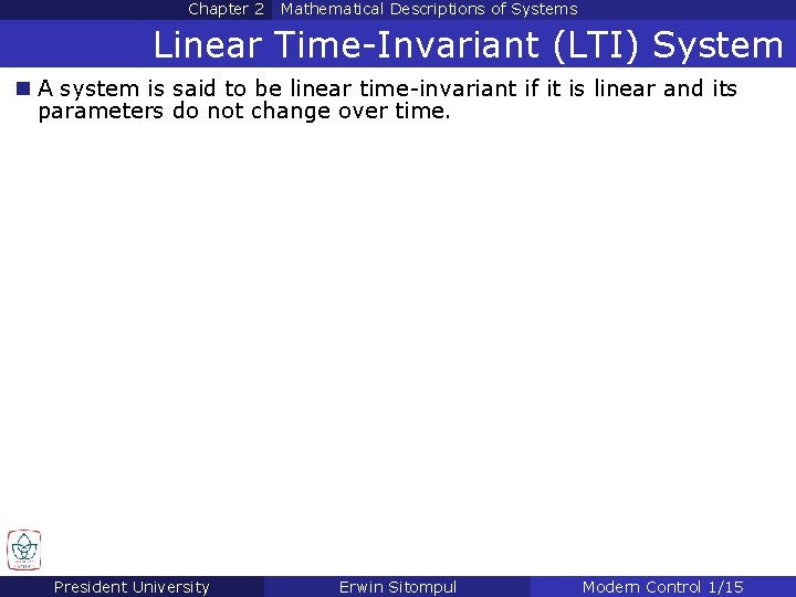 Chapter 2 Mathematical Descriptions of Systems Linear Time-Invariant (LTI) System n A system is