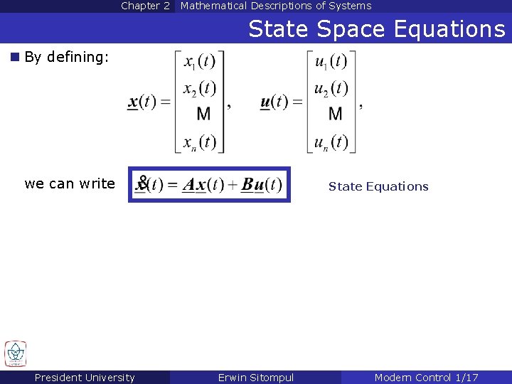 Chapter 2 Mathematical Descriptions of Systems State Space Equations n By defining: we can