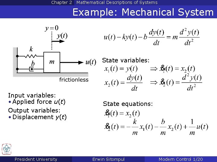 Chapter 2 Mathematical Descriptions of Systems Example: Mechanical System State variables: Input variables: •