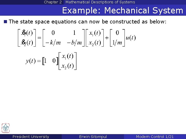 Chapter 2 Mathematical Descriptions of Systems Example: Mechanical System n The state space equations