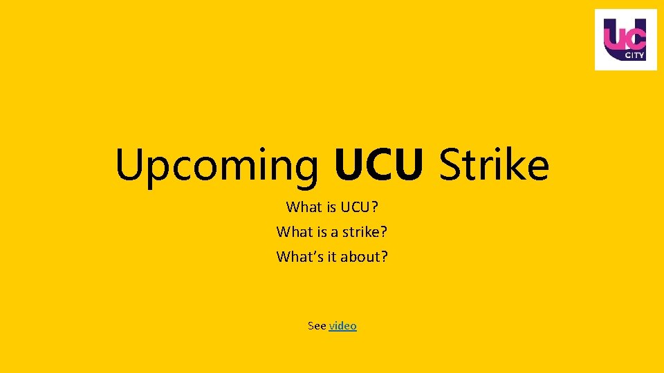 Upcoming UCU Strike What is UCU? What is a strike? What’s it about? See