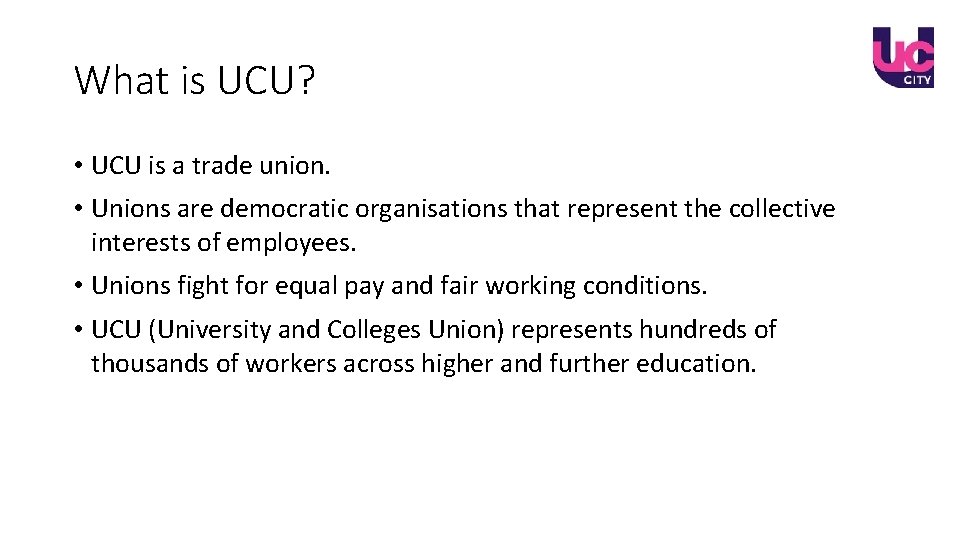 What is UCU? • UCU is a trade union. • Unions are democratic organisations