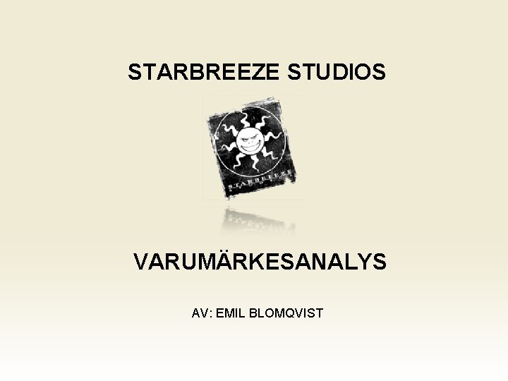 STARBREEZE STUDIOS VARUMÄRKESANALYS AV: EMIL BLOMQVIST 