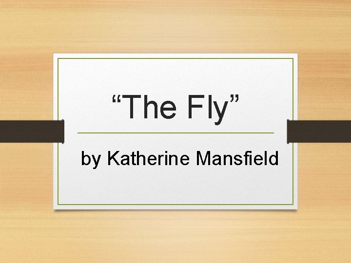 “The Fly” by Katherine Mansfield 