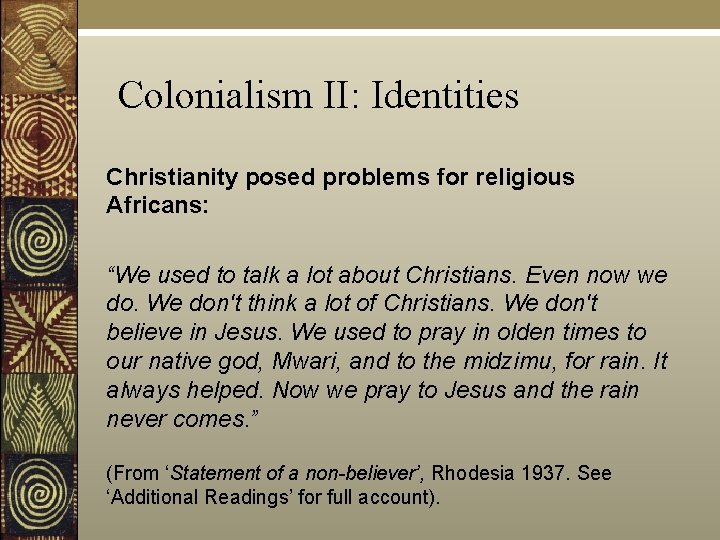 Colonialism II: Identities Christianity posed problems for religious Africans: “We used to talk a