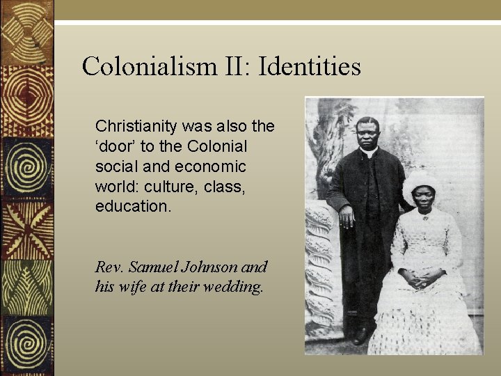 Colonialism II: Identities Christianity was also the ‘door’ to the Colonial social and economic