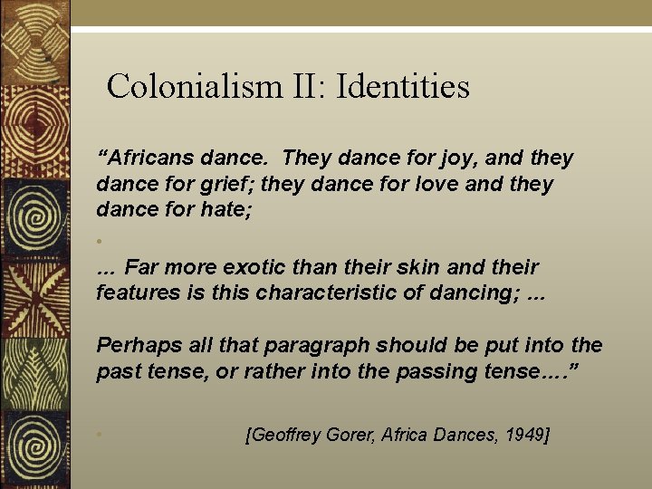 Colonialism II: Identities “Africans dance. They dance for joy, and they dance for grief;