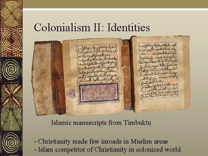 Colonialism II: Identities Islamic manuscripts from Timbuktu - Christianity made few inroads in Muslim