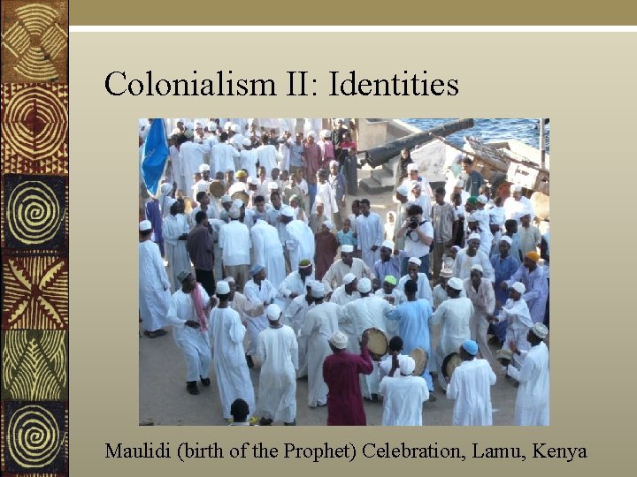 Colonialism II: Identities Maulidi (birth of the Prophet) Celebration, Lamu, Kenya 