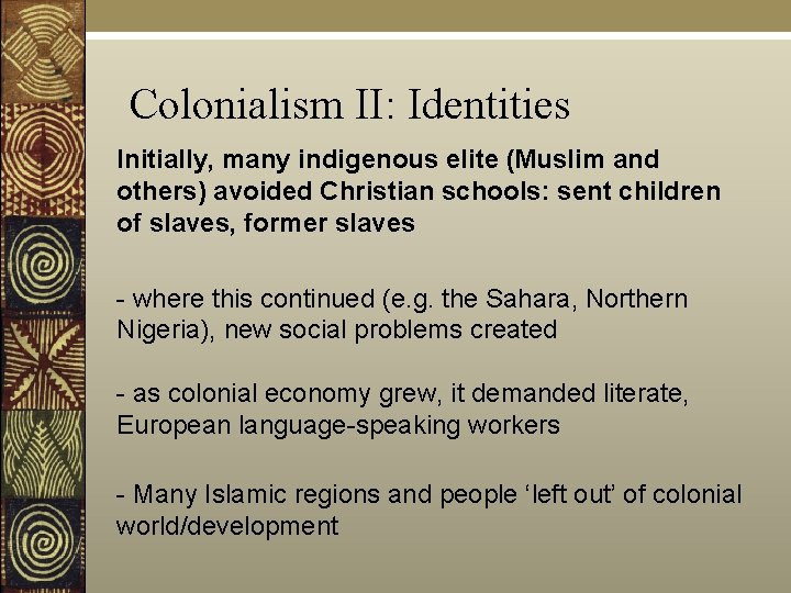 Colonialism II: Identities Initially, many indigenous elite (Muslim and others) avoided Christian schools: sent