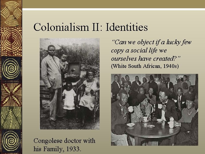 Colonialism II: Identities “Can we object if a lucky few copy a social life