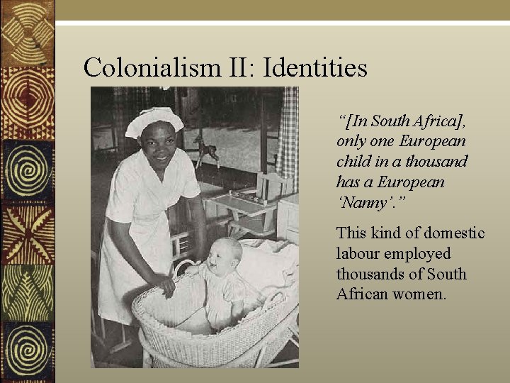 Colonialism II: Identities “[In South Africa], only one European child in a thousand has