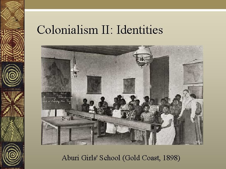 Colonialism II: Identities Aburi Girls' School (Gold Coast, 1898) 
