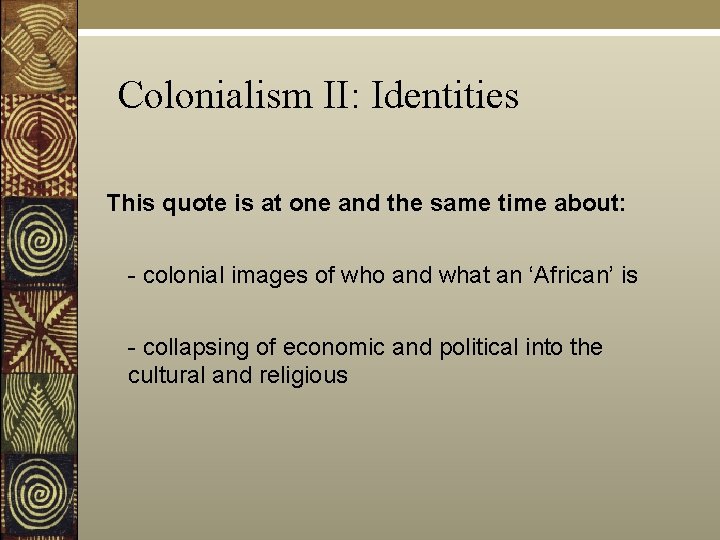 Colonialism II: Identities This quote is at one and the same time about: -