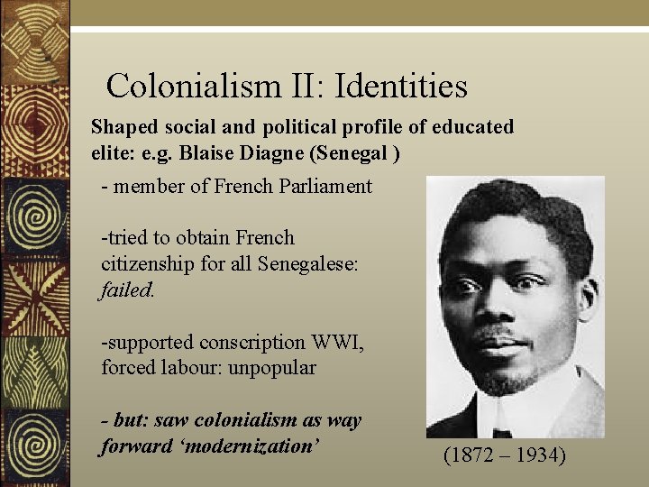 Colonialism II: Identities Shaped social and political profile of educated elite: e. g. Blaise